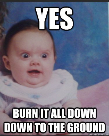 Burn baby burn